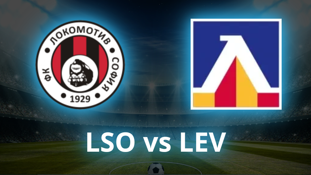 Lokomotiv Sofia vs Levski Sofia Odds, Prediction & Best Bets - July 2026